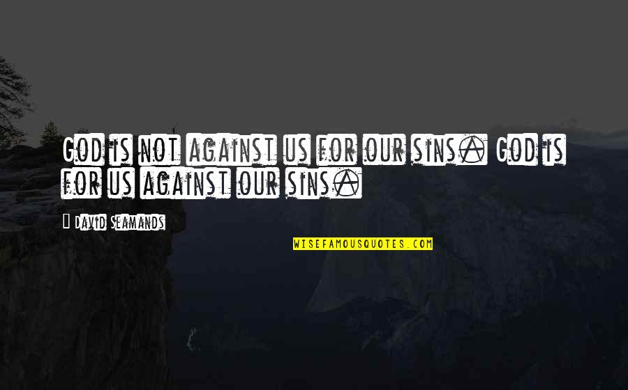 Most Shared Inspirational Quotes By David Seamands: God is not against us for our sins.
