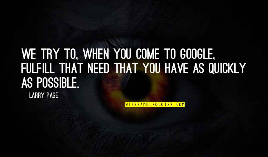 Most Shared Inspirational Quotes By Larry Page: We try to, when you come to Google,