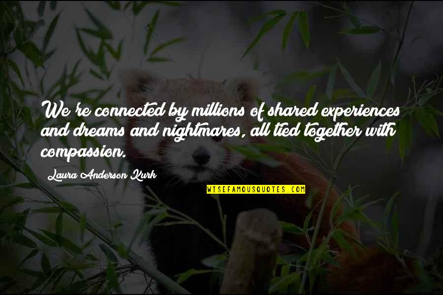 Most Shared Inspirational Quotes By Laura Anderson Kurk: We're connected by millions of shared experiences and