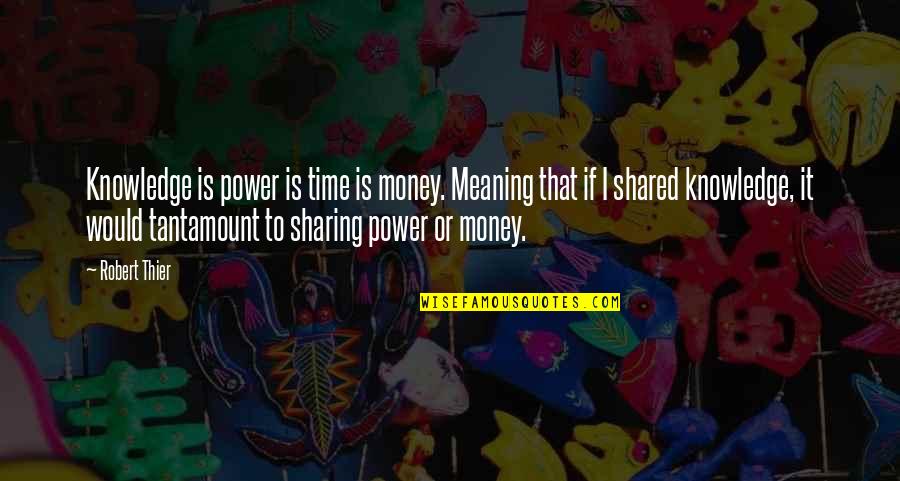Most Shared Inspirational Quotes By Robert Thier: Knowledge is power is time is money. Meaning