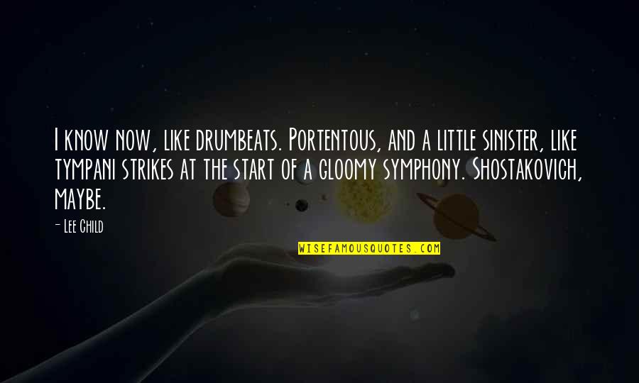 Most Sinister Quotes By Lee Child: I know now, like drumbeats. Portentous, and a