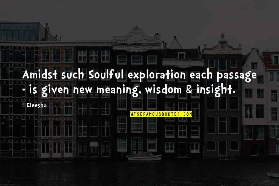 Most Soulful Quotes By Eleesha: Amidst such Soulful exploration each passage - is