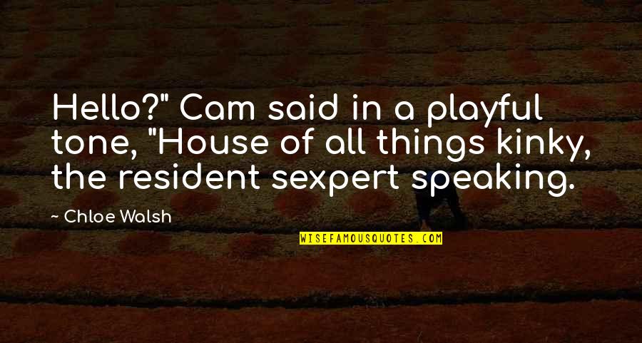 Most Special Person In My Life Quotes By Chloe Walsh: Hello?" Cam said in a playful tone, "House Most Special Person In My Life Quotes By Chloe Walsh: Hello?" Cam said in a playful tone, "House