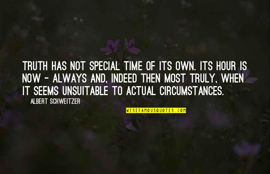 Most Special Quotes By Albert Schweitzer: Truth has not special time of its own. Most Special Quotes By Albert Schweitzer: Truth has not special time of its own.
