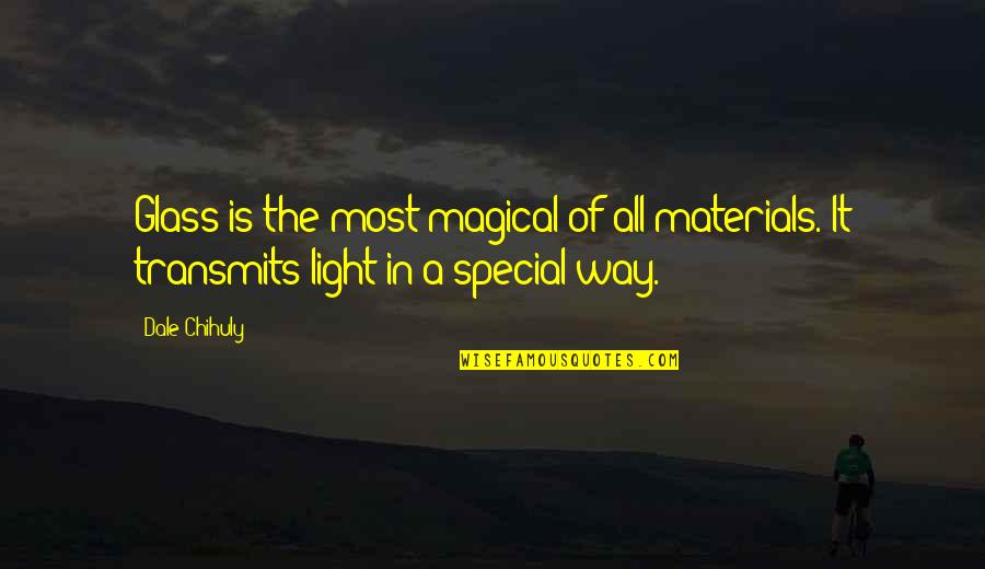 Most Special Quotes By Dale Chihuly: Glass is the most magical of all materials.