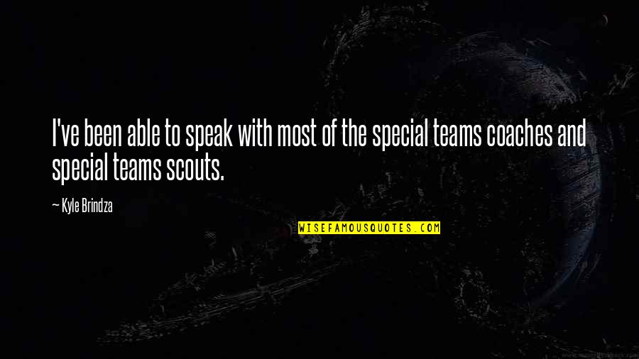 Most Special Quotes By Kyle Brindza: I've been able to speak with most of Most Special Quotes By Kyle Brindza: I've been able to speak with most of