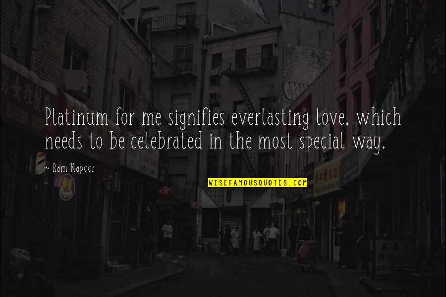 Most Special Quotes By Ram Kapoor: Platinum for me signifies everlasting love, which needs Most Special Quotes By Ram Kapoor: Platinum for me signifies everlasting love, which needs