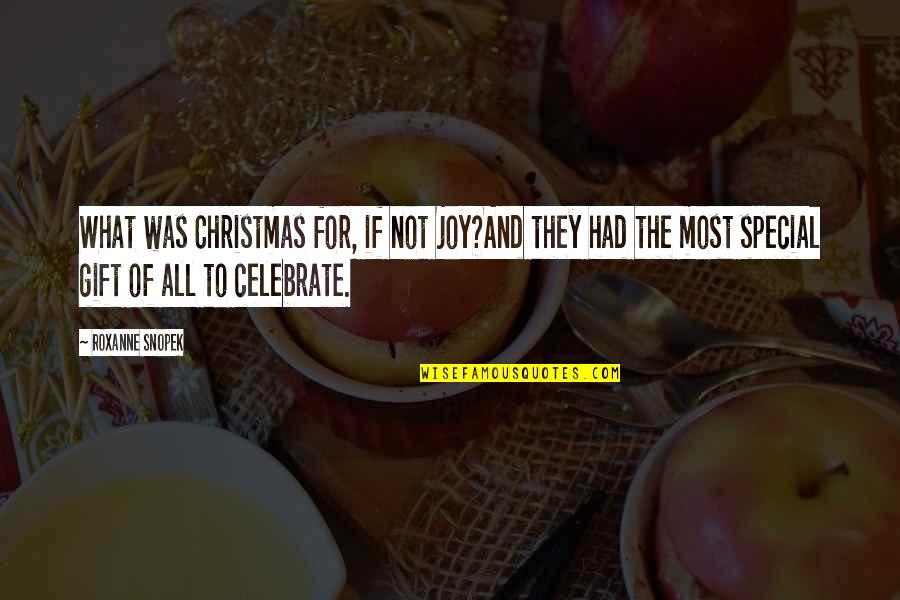 Most Special Quotes By Roxanne Snopek: What was Christmas for, if not joy?And they Most Special Quotes By Roxanne Snopek: What was Christmas for, if not joy?And they