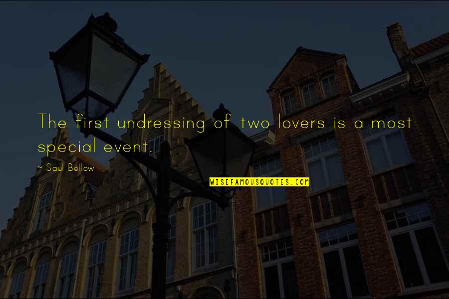 Most Special Quotes By Saul Bellow: The first undressing of two lovers is a