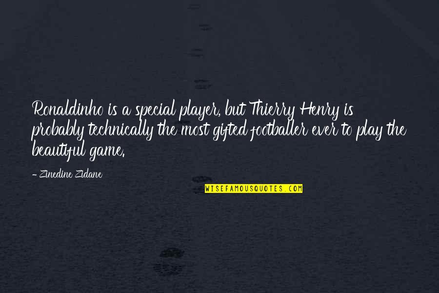 Most Special Quotes By Zinedine Zidane: Ronaldinho is a special player, but Thierry Henry Most Special Quotes By Zinedine Zidane: Ronaldinho is a special player, but Thierry Henry
