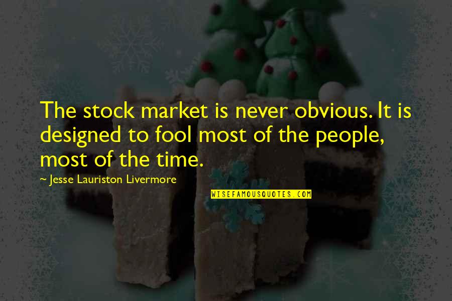 Most Stock Quotes By Jesse Lauriston Livermore: The stock market is never obvious. It is