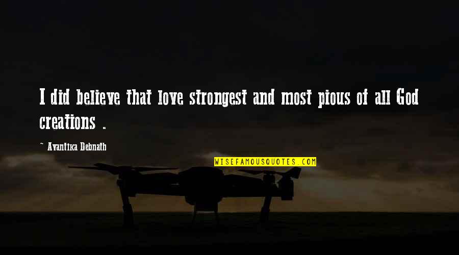 Most Strongest Quotes By Avantika Debnath: I did believe that love strongest and most