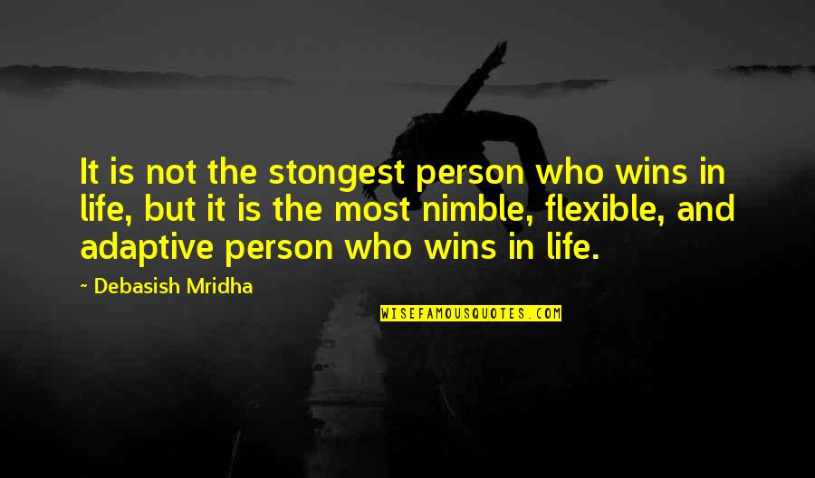 Most Strongest Quotes By Debasish Mridha: It is not the stongest person who wins