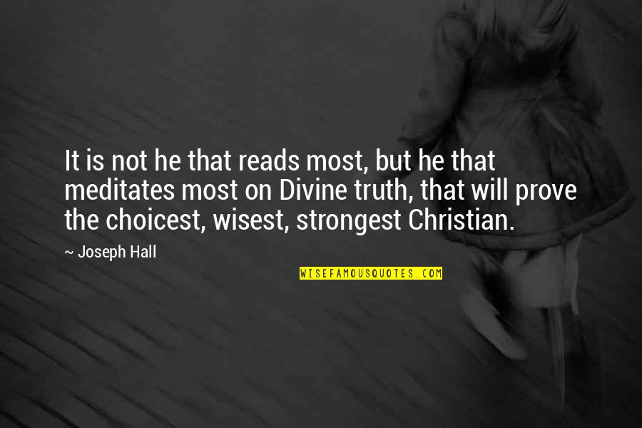 Most Strongest Quotes By Joseph Hall: It is not he that reads most, but