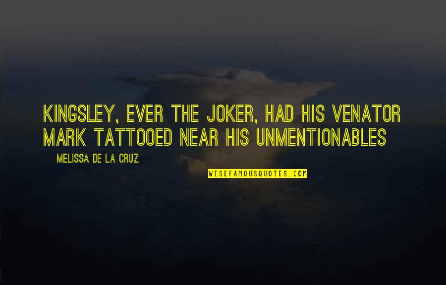Most Tattooed Quotes By Melissa De La Cruz: Kingsley, ever the joker, had his Venator mark