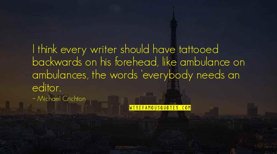 Most Tattooed Quotes By Michael Crichton: I think every writer should have tattooed backwards