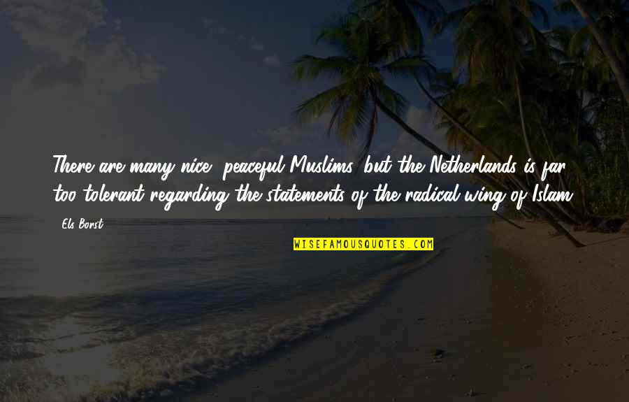 Most Tear Jerking Quotes By Els Borst: There are many nice, peaceful Muslims, but the