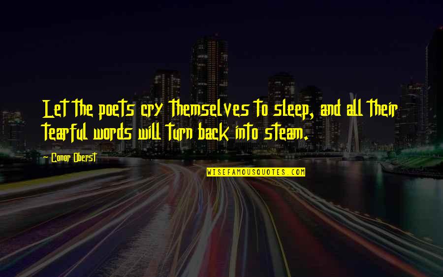 Most Tearful Quotes By Conor Oberst: Let the poets cry themselves to sleep, and