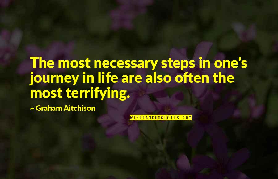 Most Terrifying Quotes By Graham Aitchison: The most necessary steps in one's journey in