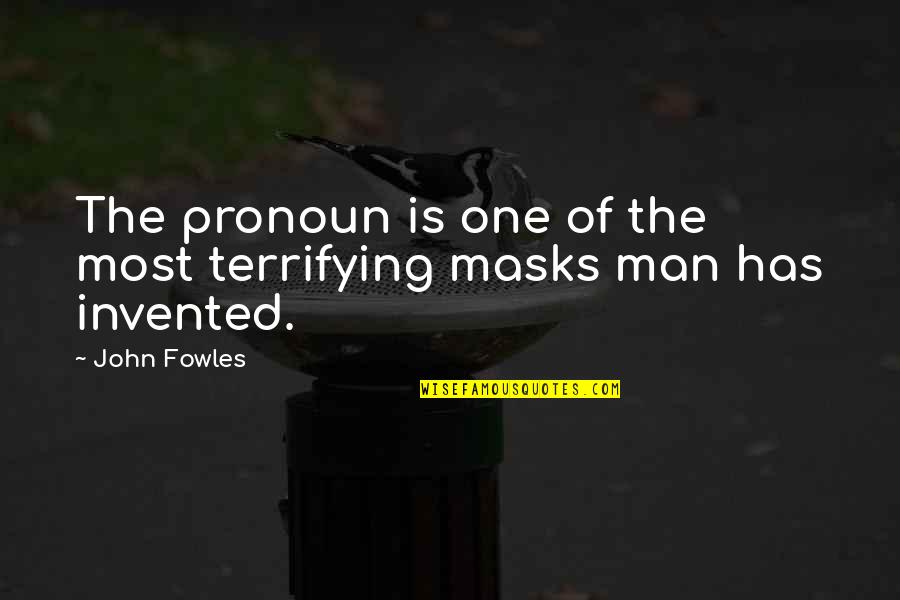 Most Terrifying Quotes By John Fowles: The pronoun is one of the most terrifying