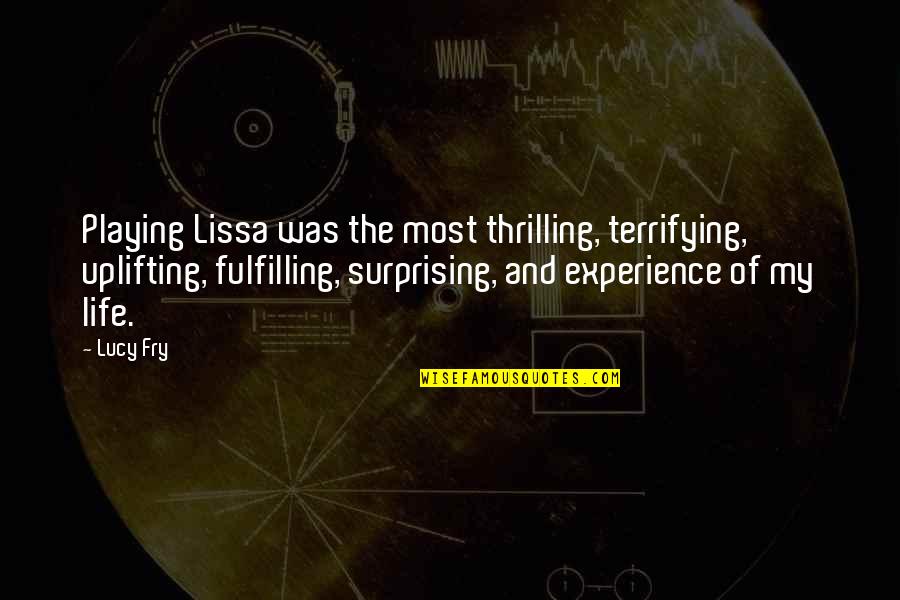 Most Terrifying Quotes By Lucy Fry: Playing Lissa was the most thrilling, terrifying, uplifting,