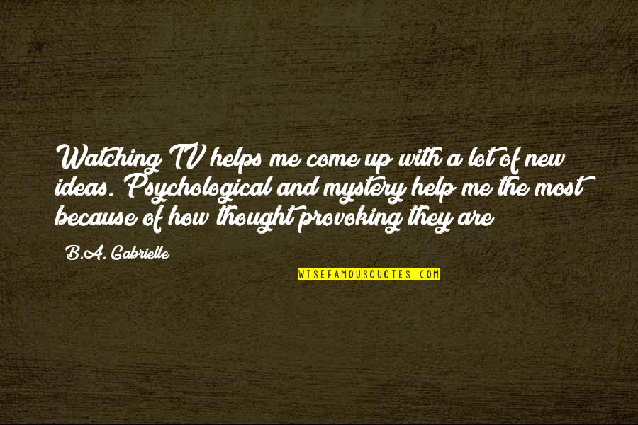 Most Thought Provoking Quotes By B.A. Gabrielle: Watching TV helps me come up with a