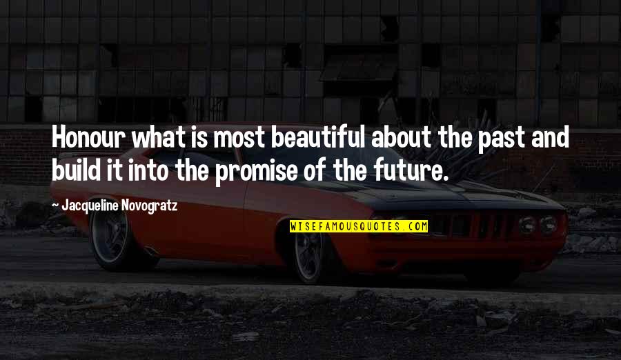 Most Thought Provoking Quotes By Jacqueline Novogratz: Honour what is most beautiful about the past