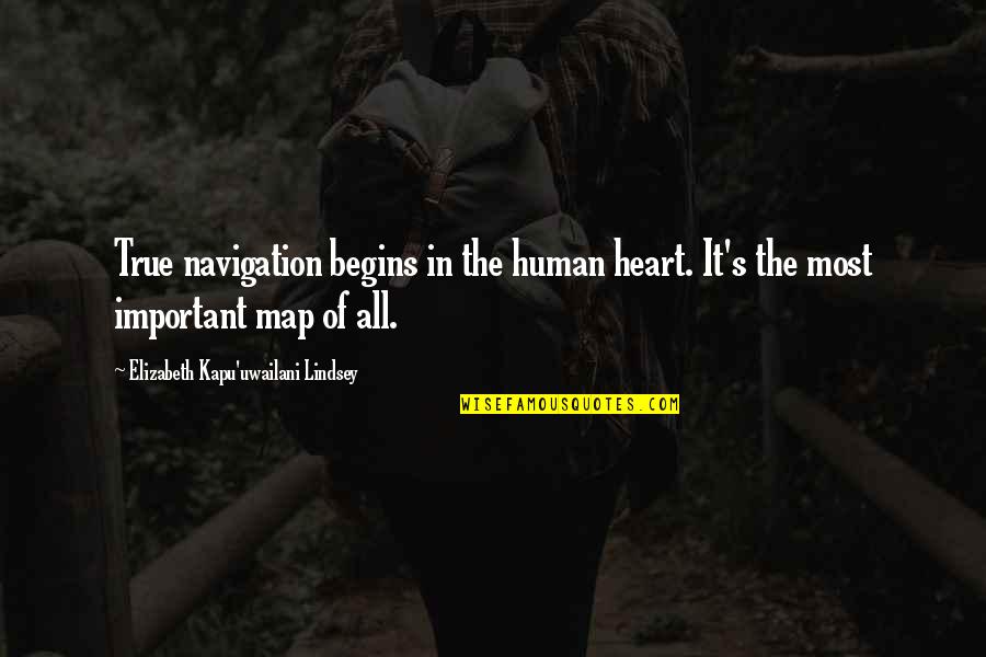 Most True Quotes By Elizabeth Kapu'uwailani Lindsey: True navigation begins in the human heart. It's