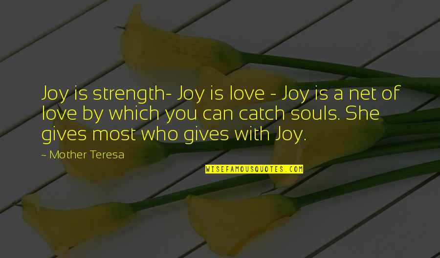 Most True Quotes By Mother Teresa: Joy is strength- Joy is love - Joy