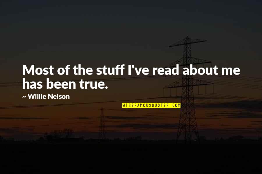 Most True Quotes By Willie Nelson: Most of the stuff I've read about me