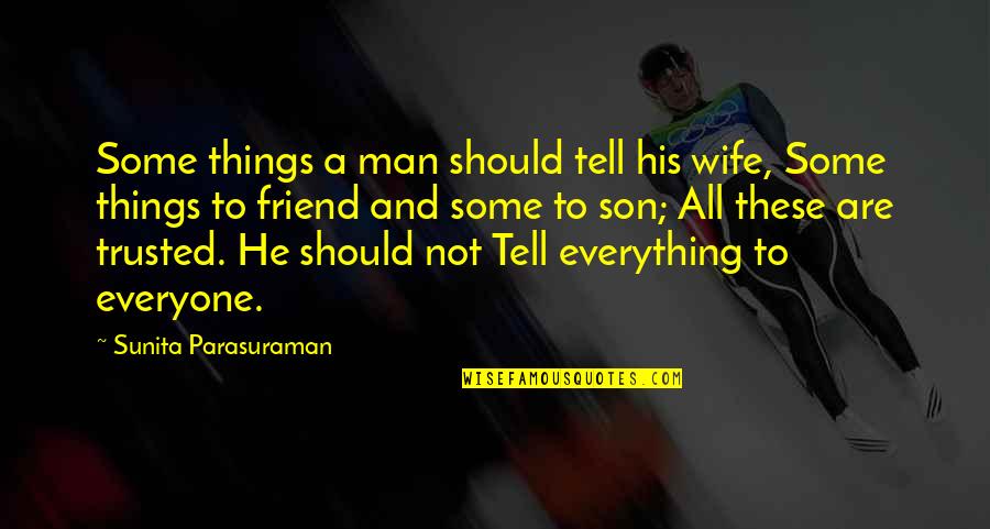 Most Trusted Friend Quotes By Sunita Parasuraman: Some things a man should tell his wife,