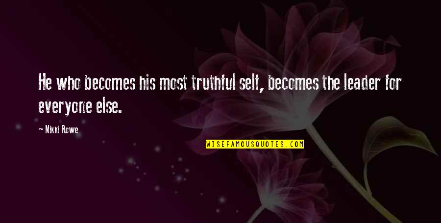 Most Truthful Quotes By Nikki Rowe: He who becomes his most truthful self, becomes