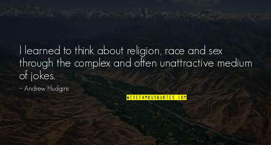 Most Unattractive Quotes By Andrew Hudgins: I learned to think about religion, race and