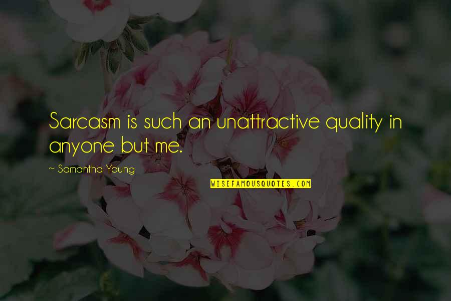 Most Unattractive Quotes By Samantha Young: Sarcasm is such an unattractive quality in anyone