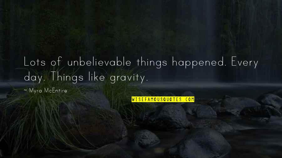 Most Unbelievable Quotes By Myra McEntire: Lots of unbelievable things happened. Every day. Things