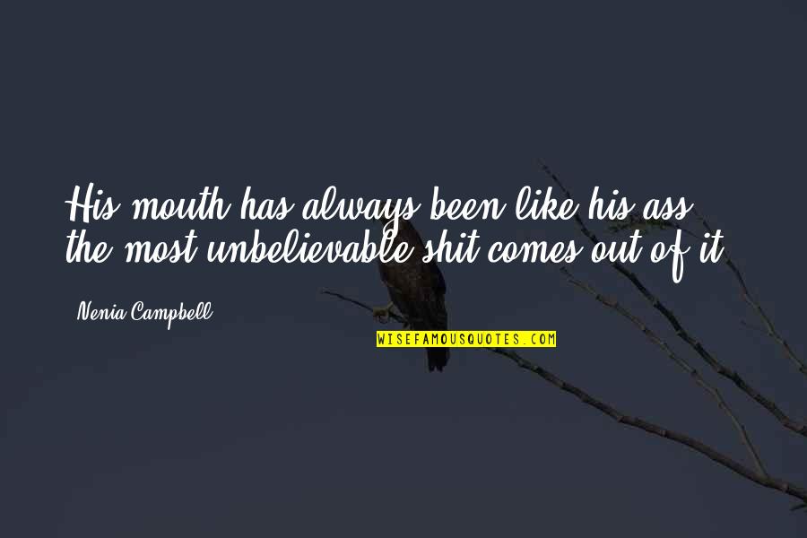 Most Unbelievable Quotes By Nenia Campbell: His mouth has always been like his ass