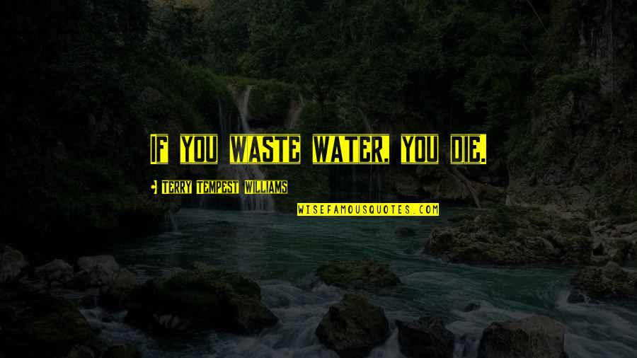Most Underrated Simpsons Quotes By Terry Tempest Williams: If you waste water, you die.