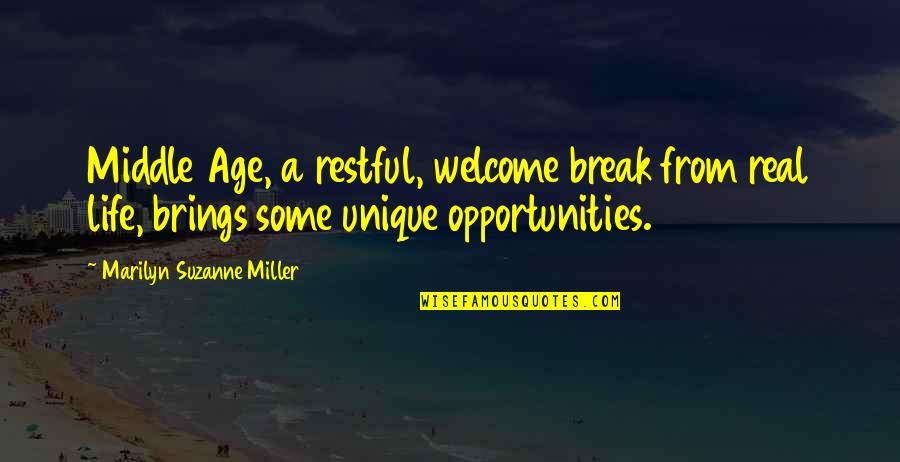 Most Unique Life Quotes By Marilyn Suzanne Miller: Middle Age, a restful, welcome break from real Most Unique Life Quotes By Marilyn Suzanne Miller: Middle Age, a restful, welcome break from real