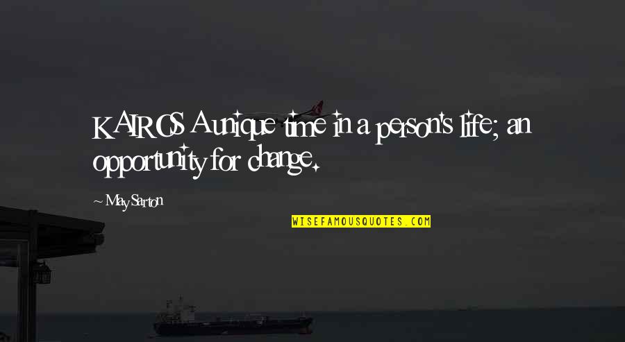 Most Unique Life Quotes By May Sarton: KAIROS A unique time in a person's life;