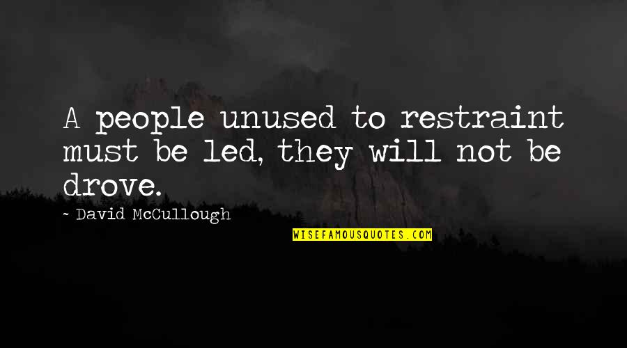 Most Unused Quotes By David McCullough: A people unused to restraint must be led,