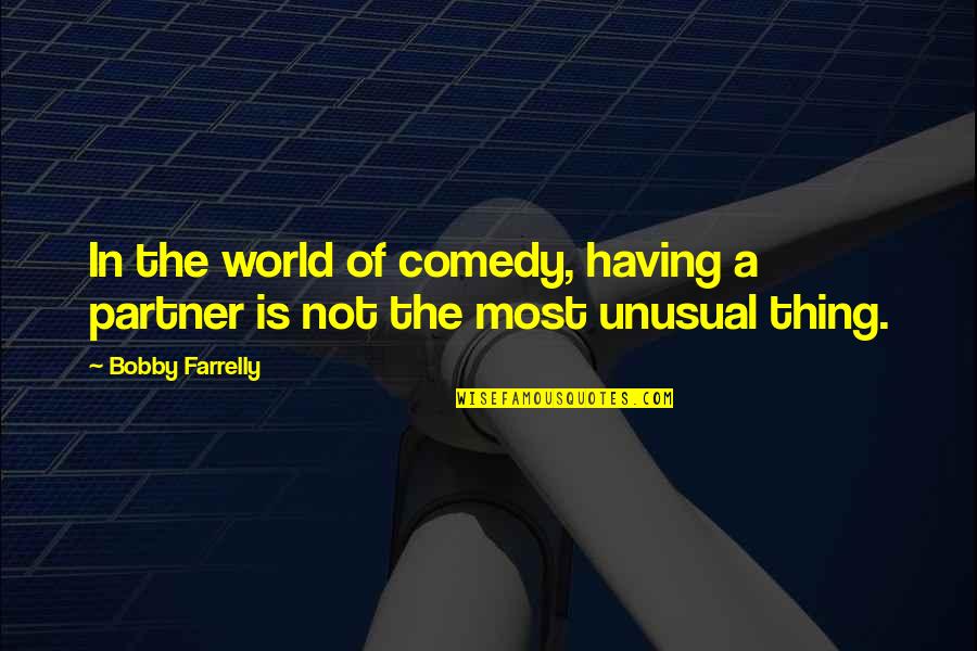 Most Unusual Quotes By Bobby Farrelly: In the world of comedy, having a partner
