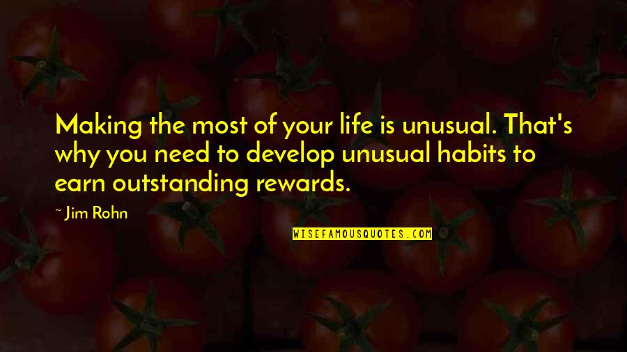 Most Unusual Quotes By Jim Rohn: Making the most of your life is unusual.
