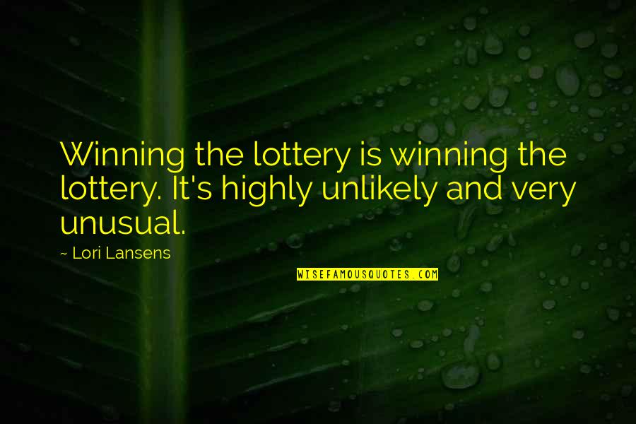 Most Unusual Quotes By Lori Lansens: Winning the lottery is winning the lottery. It's