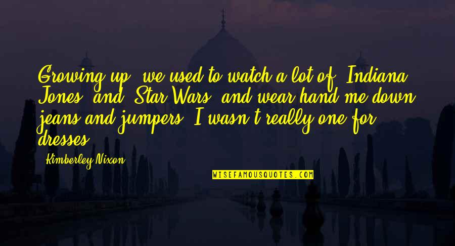 Most Used Star Wars Quotes By Kimberley Nixon: Growing up, we used to watch a lot