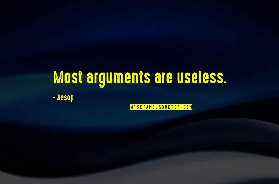Most Useless Quotes By Aesop: Most arguments are useless.
