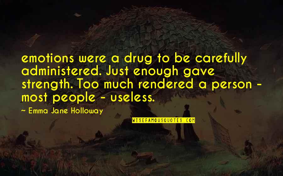 Most Useless Quotes By Emma Jane Holloway: emotions were a drug to be carefully administered.