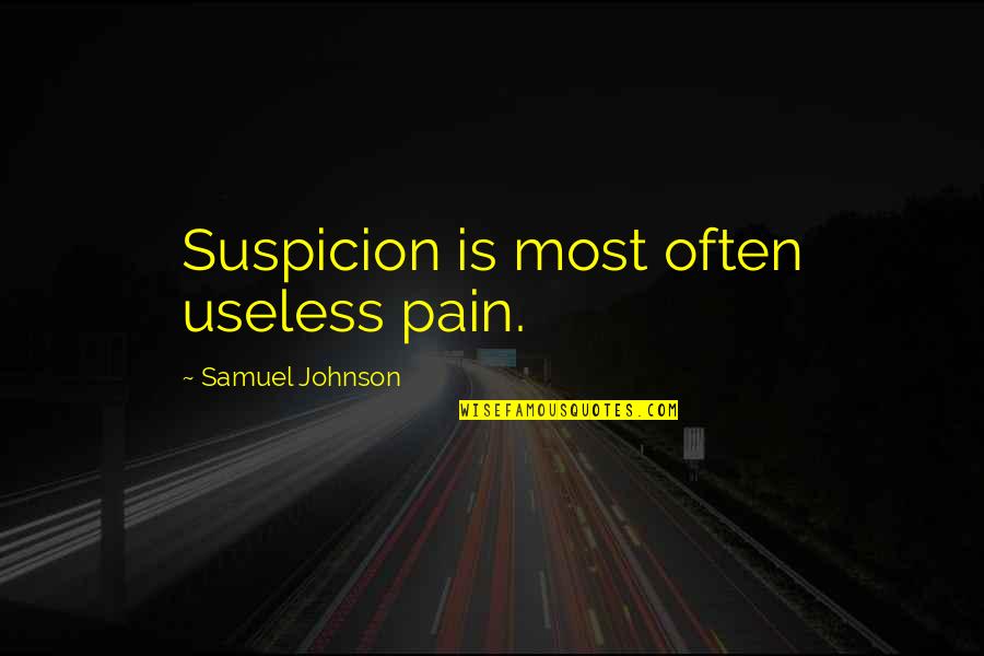 Most Useless Quotes By Samuel Johnson: Suspicion is most often useless pain.