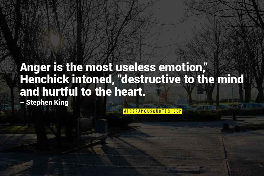 Most Useless Quotes By Stephen King: Anger is the most useless emotion," Henchick intoned,