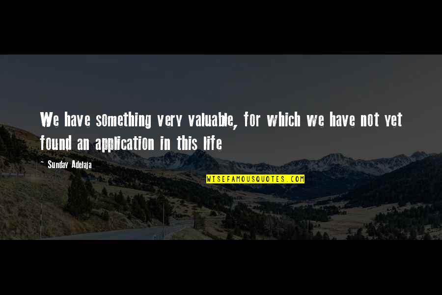Most Valuable Gift Quotes By Sunday Adelaja: We have something very valuable, for which we Most Valuable Gift Quotes By Sunday Adelaja: We have something very valuable, for which we