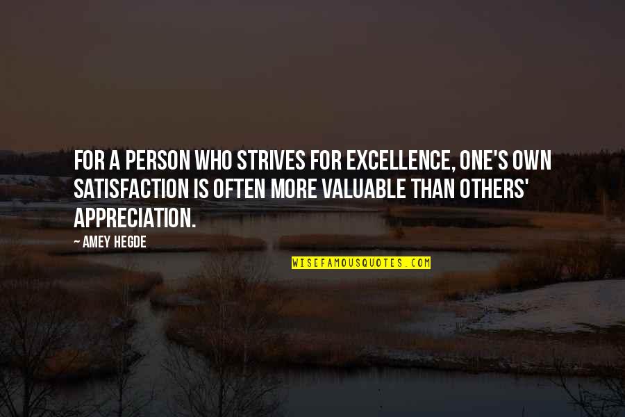 Most Valuable Person Quotes By Amey Hegde: For a person who strives for excellence, one's